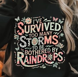 I've Survived too many Storms to be Bothered by Raindrops T-shirt